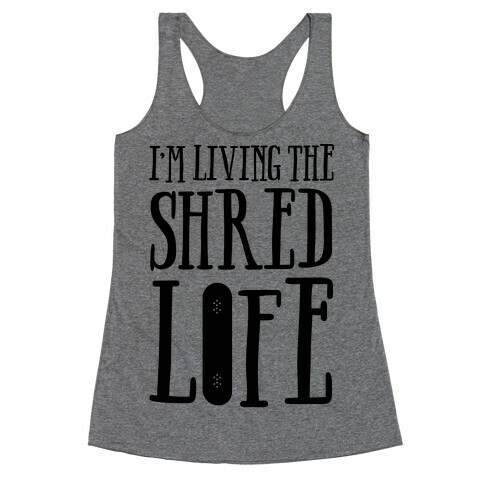 I'm Living The Shred Life Racerback Tank Top