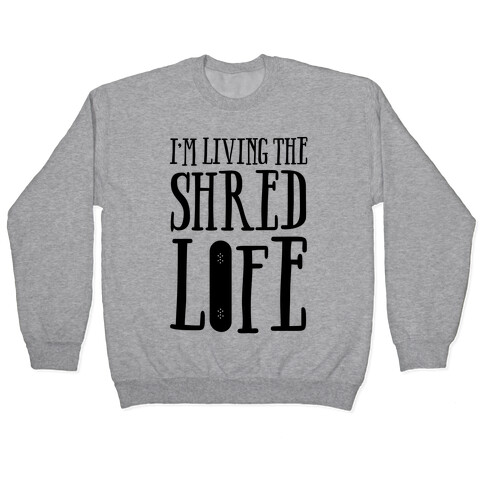 I'm Living The Shred Life Pullover