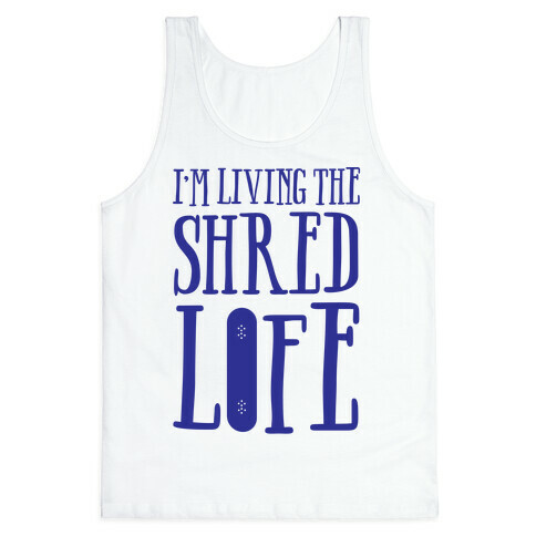 I'm Living The Shred Life Tank Top