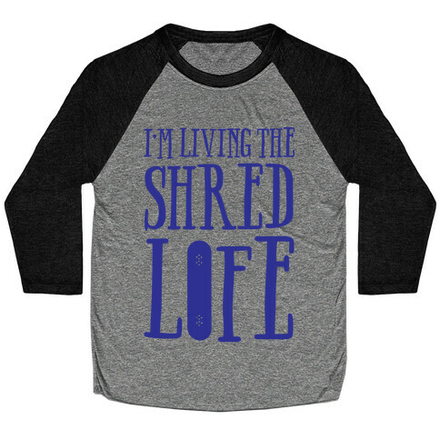 I'm Living The Shred Life Baseball Tee