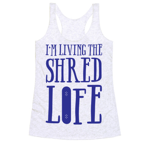 I'm Living The Shred Life Racerback Tank Top