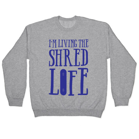 I'm Living The Shred Life Pullover