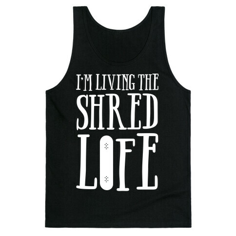 I'm Living The Shred Life Tank Top