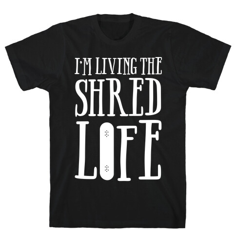 I'm Living The Shred Life T-Shirt
