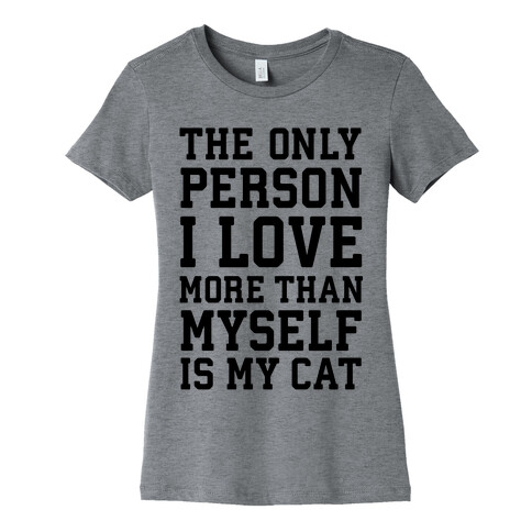 The Only Person I Love More Than Myself Is My Cat Womens T-Shirt