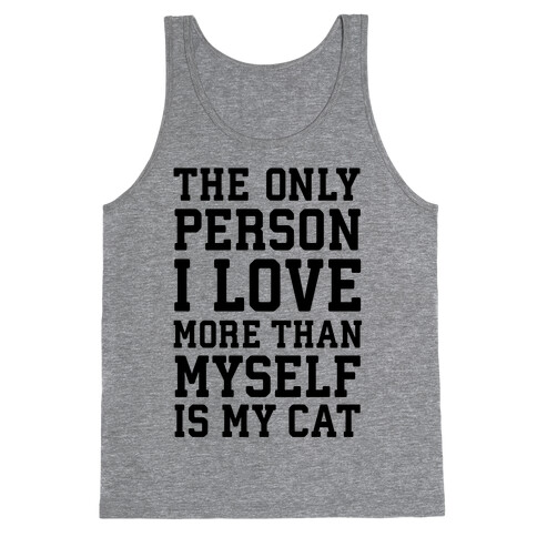 The Only Person I Love More Than Myself Is My Cat Tank Top