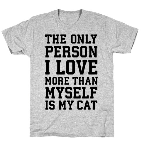 The Only Person I Love More Than Myself Is My Cat T-Shirt