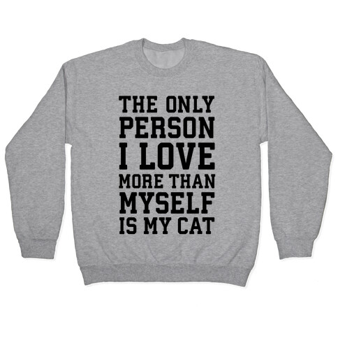 The Only Person I Love More Than Myself Is My Cat Pullover