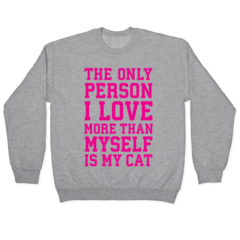 The Only Person I Love More Than Myself Is My Cat Pullover