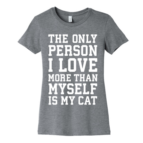 The Only Person I Love More Than Myself Is My Cat Womens T-Shirt