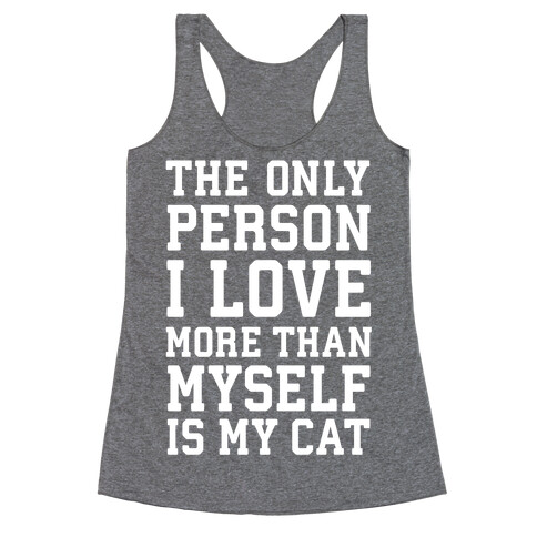 The Only Person I Love More Than Myself Is My Cat Racerback Tank Top