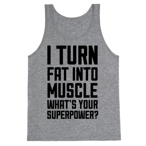 I Turn Fat Into Muscle What's Your Superpower? Tank Top