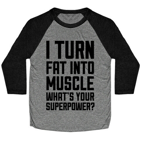 I Turn Fat Into Muscle What's Your Superpower? Baseball Tee
