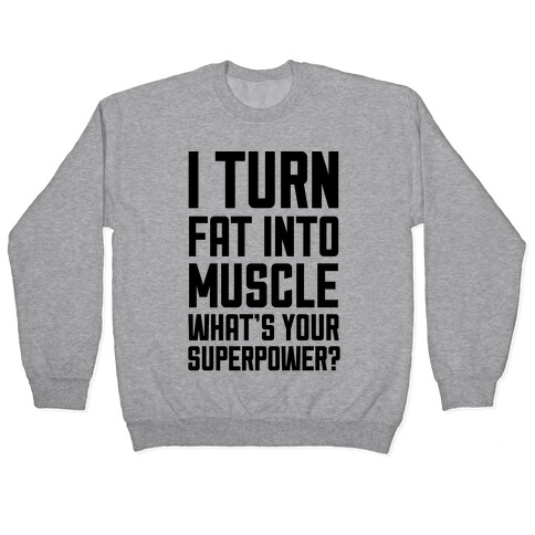 I Turn Fat Into Muscle What's Your Superpower? Pullover