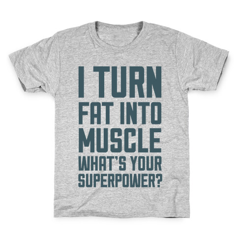 I Turn Fat Into Muscle What's Your Superpower? Kids T-Shirt