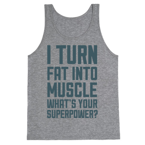 I Turn Fat Into Muscle What's Your Superpower? Tank Top