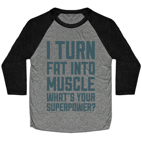 I Turn Fat Into Muscle What's Your Superpower? Baseball Tee