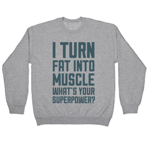 I Turn Fat Into Muscle What's Your Superpower? Pullover