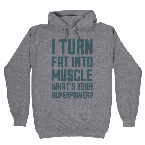 I Turn Fat Into Muscle What's Your Superpower? Hooded Sweatshirt