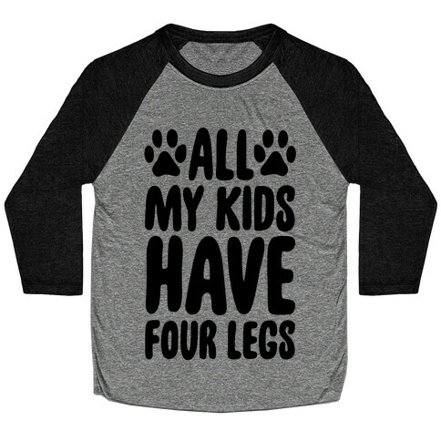 All My Kids Have Four Legs Baseball Tee