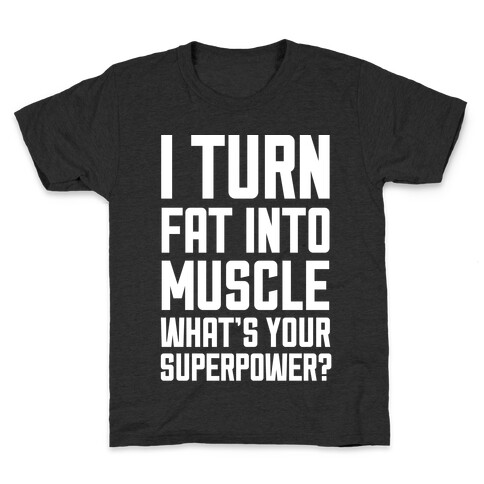 I Turn Fat Into Muscle What's Your Superpower? Kids T-Shirt