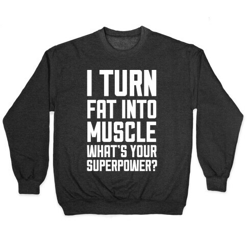 I Turn Fat Into Muscle What's Your Superpower? Pullover