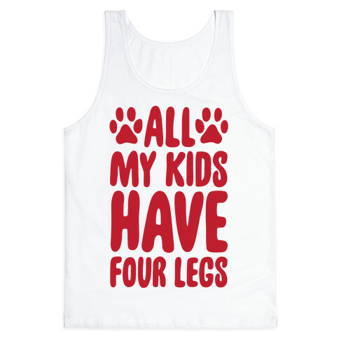 All My Kids Have Four Legs Tank Top