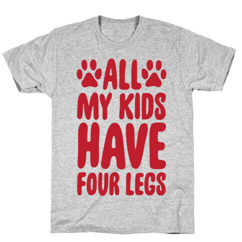 All My Kids Have Four Legs T-Shirt