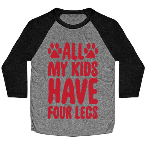 All My Kids Have Four Legs Baseball Tee