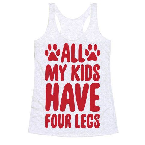 All My Kids Have Four Legs Racerback Tank Top