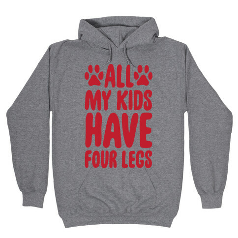 All My Kids Have Four Legs Hooded Sweatshirt