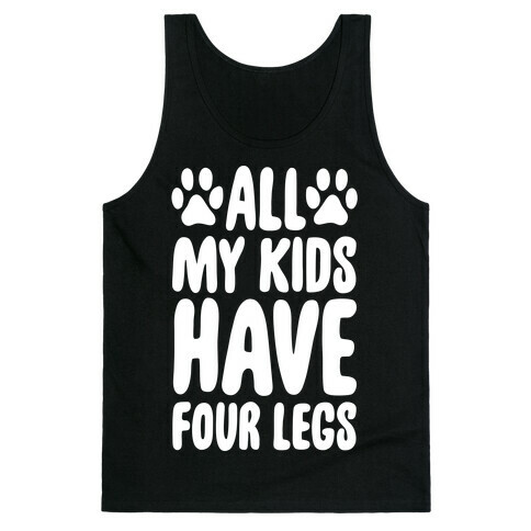 All My Kids Have Four Legs Tank Top