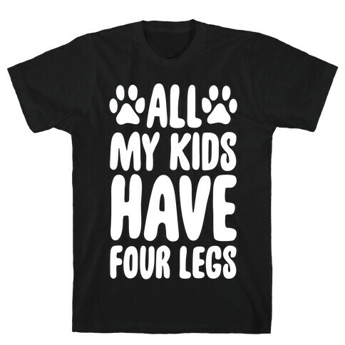 All My Kids Have Four Legs T-Shirt