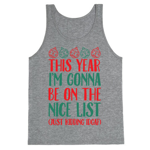 This Year I'm Gonna Be On The Nice List (Just Kidding idgaf) Tank Top