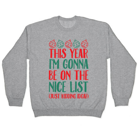 This Year I'm Gonna Be On The Nice List (Just Kidding idgaf) Pullover