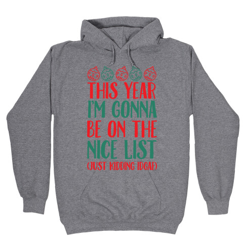 This Year I'm Gonna Be On The Nice List (Just Kidding idgaf) Hooded Sweatshirt