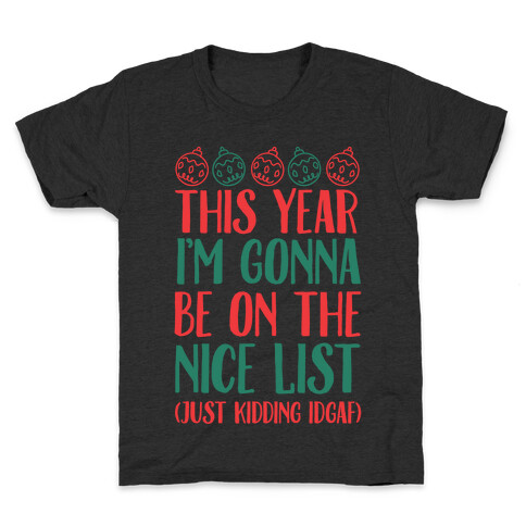 This Year I'm Gonna Be On The Nice List (Just Kidding idgaf) Kids T-Shirt