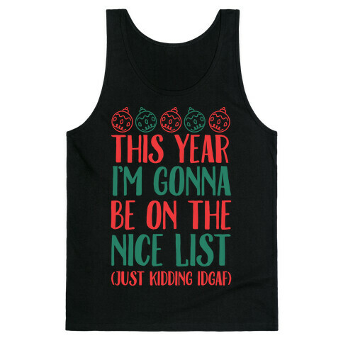 This Year I'm Gonna Be On The Nice List (Just Kidding idgaf) Tank Top