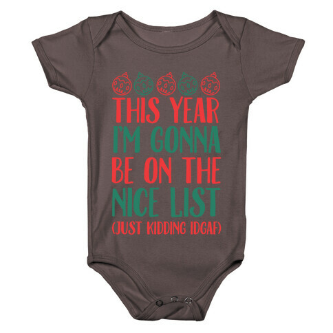 This Year I'm Gonna Be On The Nice List (Just Kidding idgaf) Baby One-Piece