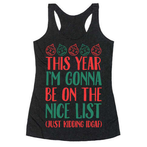 This Year I'm Gonna Be On The Nice List (Just Kidding idgaf) Racerback Tank Top