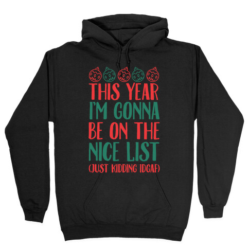 This Year I'm Gonna Be On The Nice List (Just Kidding idgaf) Hooded Sweatshirt