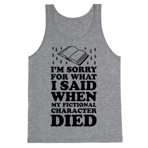 I'm Sorry For What I Said When My Fictional Character Died Tank Top