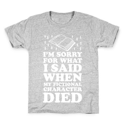 I'm Sorry For What I Said When My Fictional Character Died Kids T-Shirt