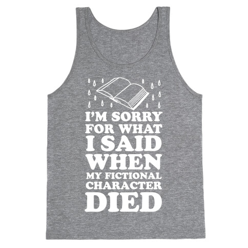 I'm Sorry For What I Said When My Fictional Character Died Tank Top
