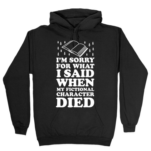 I'm Sorry For What I Said When My Fictional Character Died Hooded Sweatshirt
