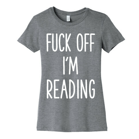 F*** Off I'm Reading Womens T-Shirt