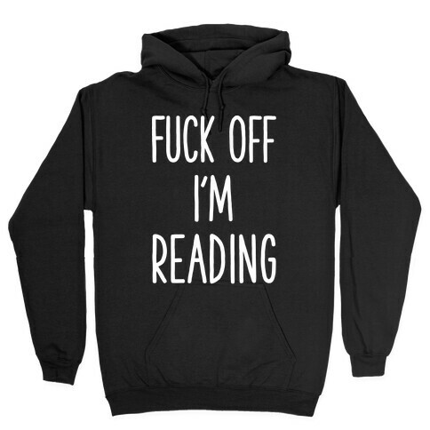 F*** Off I'm Reading Hooded Sweatshirt