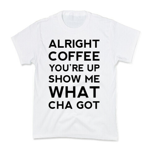 Alright Coffee You're Up Kids T-Shirt