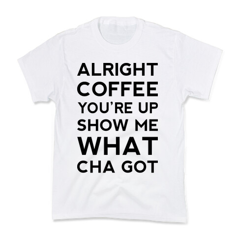 Alright Coffee You're Up Kids T-Shirt