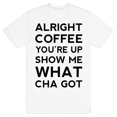 Alright Coffee You're Up T-Shirt